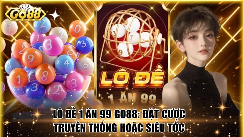 Lô đề 1 ăn 99 Go88