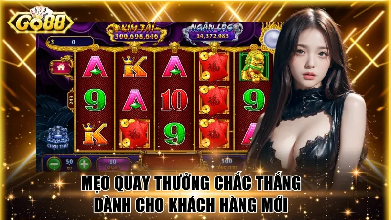 Mẹo quay thưởng chắc thắng dành cho khách hàng mới