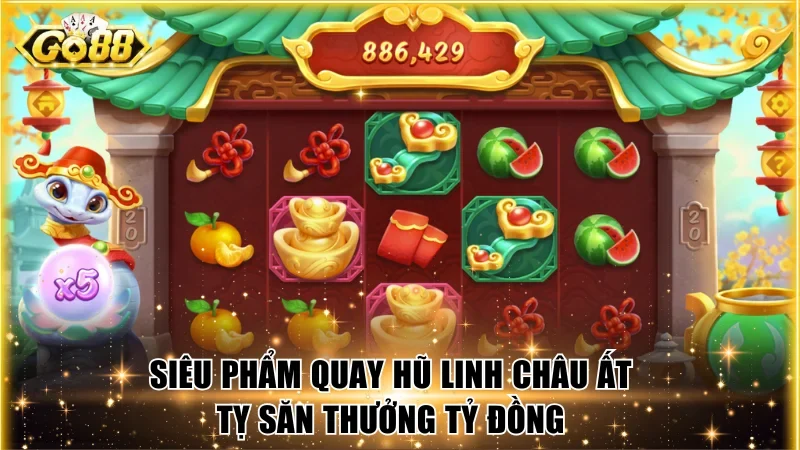 Siêu phẩm quay hũ Linh Châu Ất Tỵ săn thưởng tỷ đồng